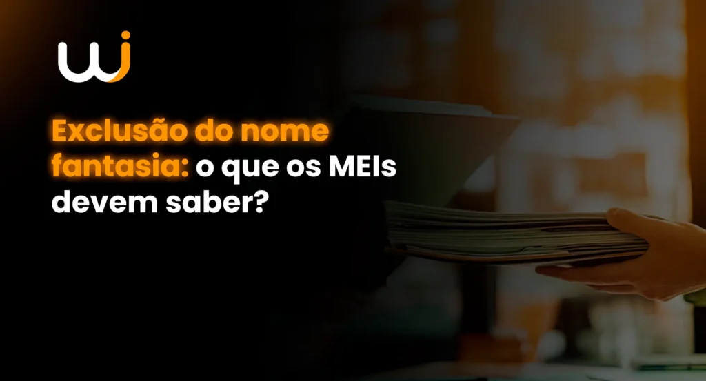 Exclusão do nome fantasia: o que os MEIs devem saber? - wise cont