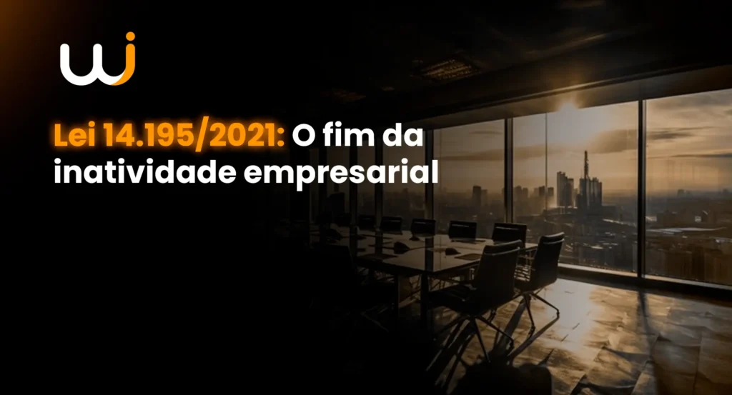 Lei 14.195/2021: o fim da inatividade empresarial - wise cont