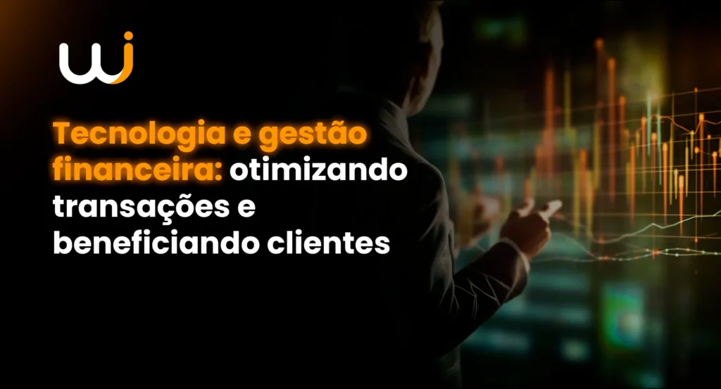 Tecnologia e gestão financeira: otimizando transações e clientes - wise cont