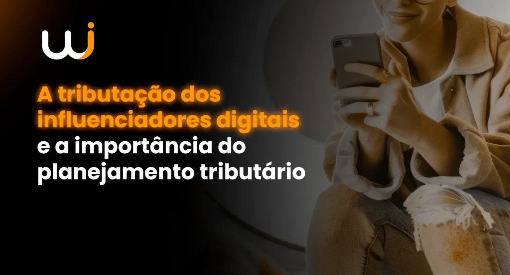 A Tributação dos influenciadores digitais e a importância do planejamento tributário - wisecont