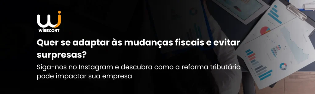 Mudanças na Reforma Tributária do Brasil: O Que Muda no Fiscal?
